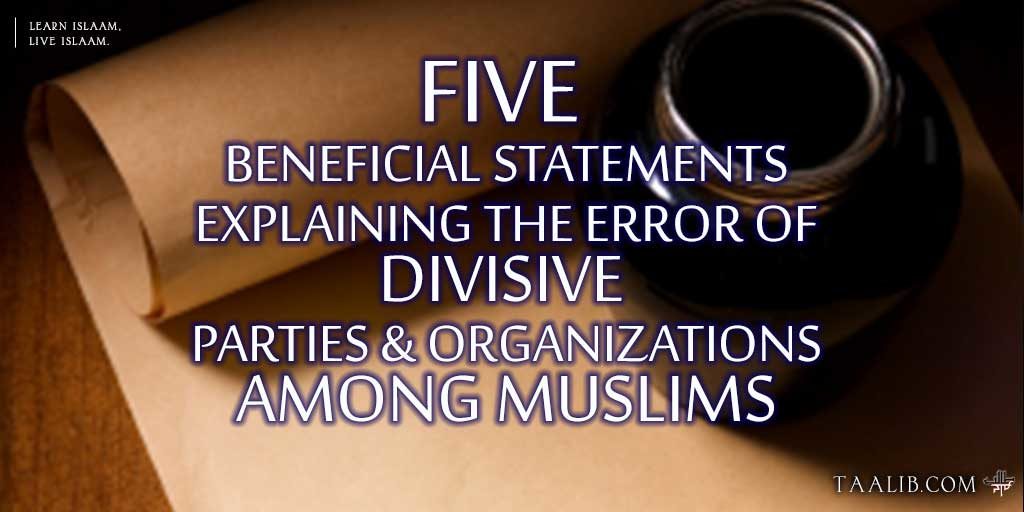 Five Beneficial Statements Explaining the Error of Divisive Parties and Organizations Among Muslims