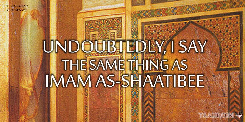 Undoubtedly, I Say The Same Thing As Imam As-Shaatibee