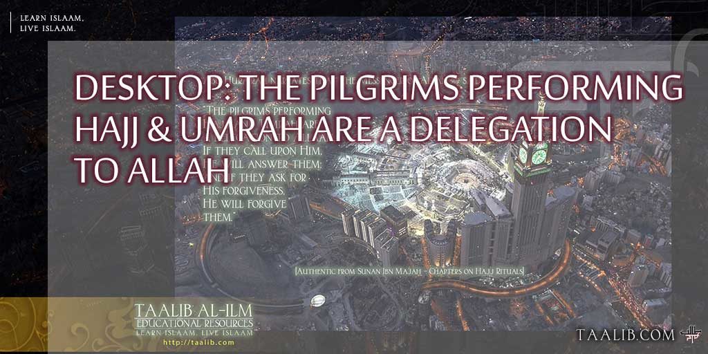 Desktop: The pilgrims performing Hajj & Umrah are a delegation to Allah