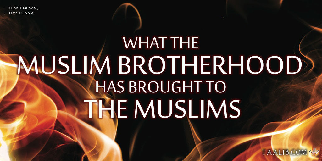 What The Muslim Brotherhood has brought to the Muslims